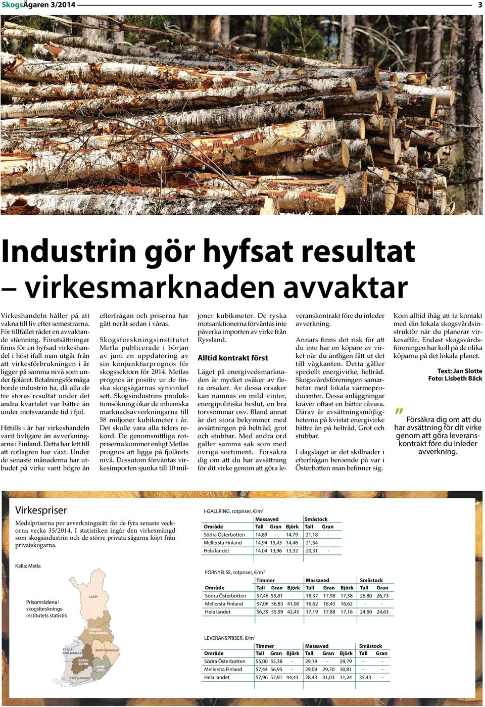 Betalningsförmåga borde industrin ha, då alla de tre storas resultat under det andra kvartalet var bättre än under motsvarande tid i fjol.