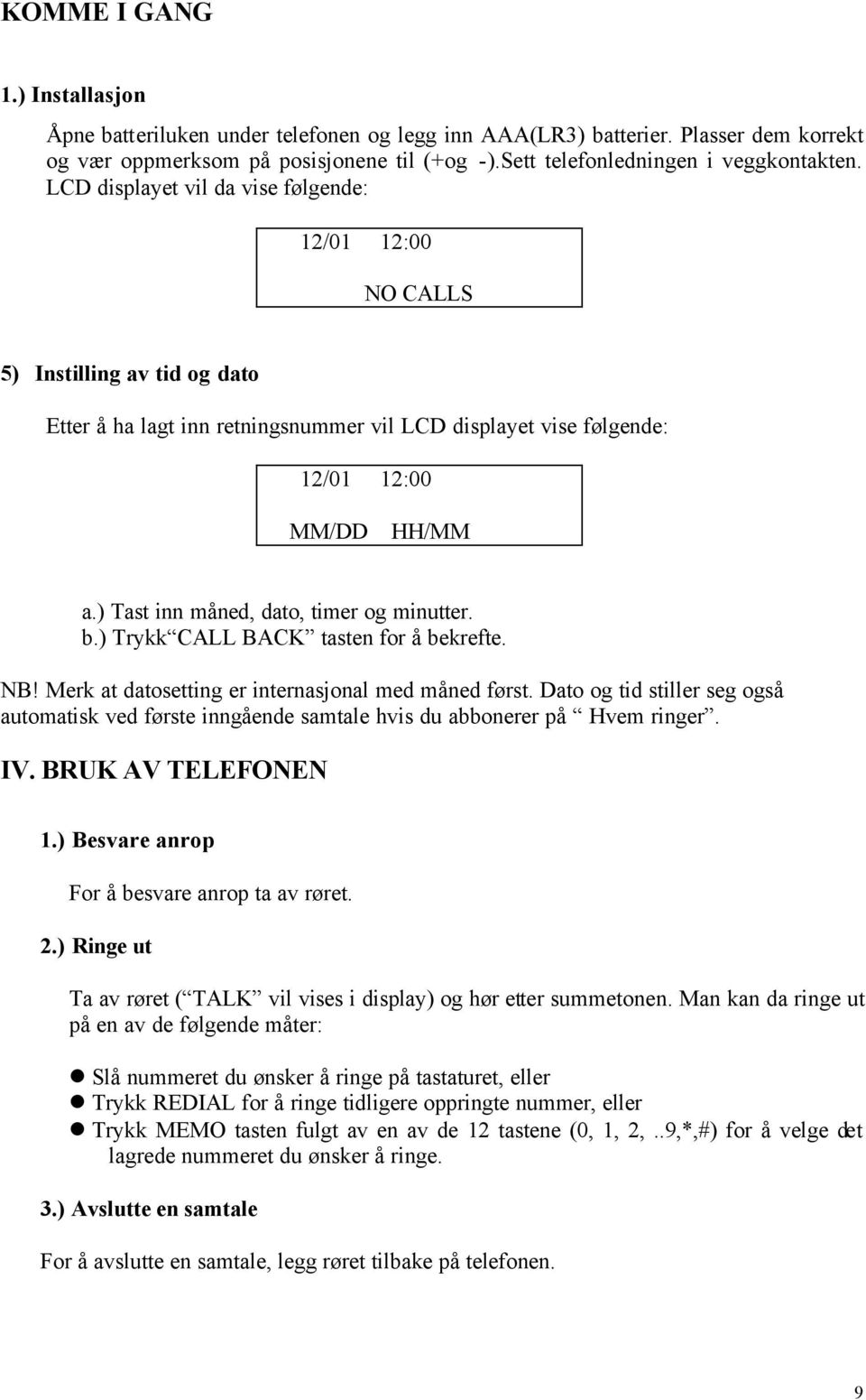 ) Tast inn måned, dato, timer og minutter. b.) Trykk CALL BACK tasten for å bekrefte. NB! Merk at datosetting er internasjonal med måned først.