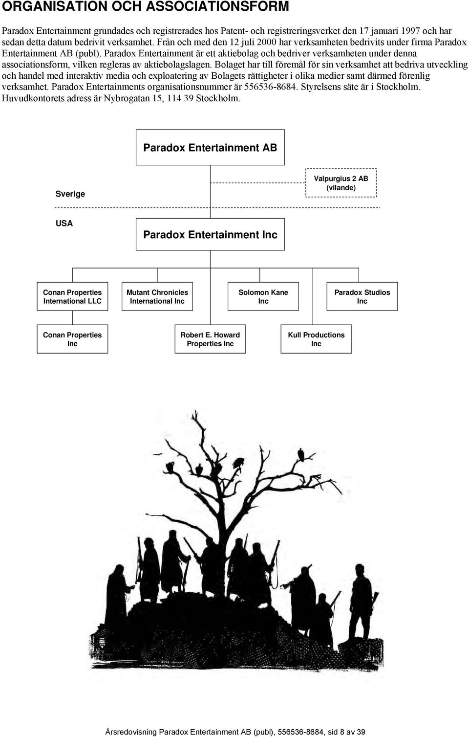 Paradox Entertainment är ett aktiebolag och bedriver verksamheten under denna associationsform, vilken regleras av aktiebolagslagen.