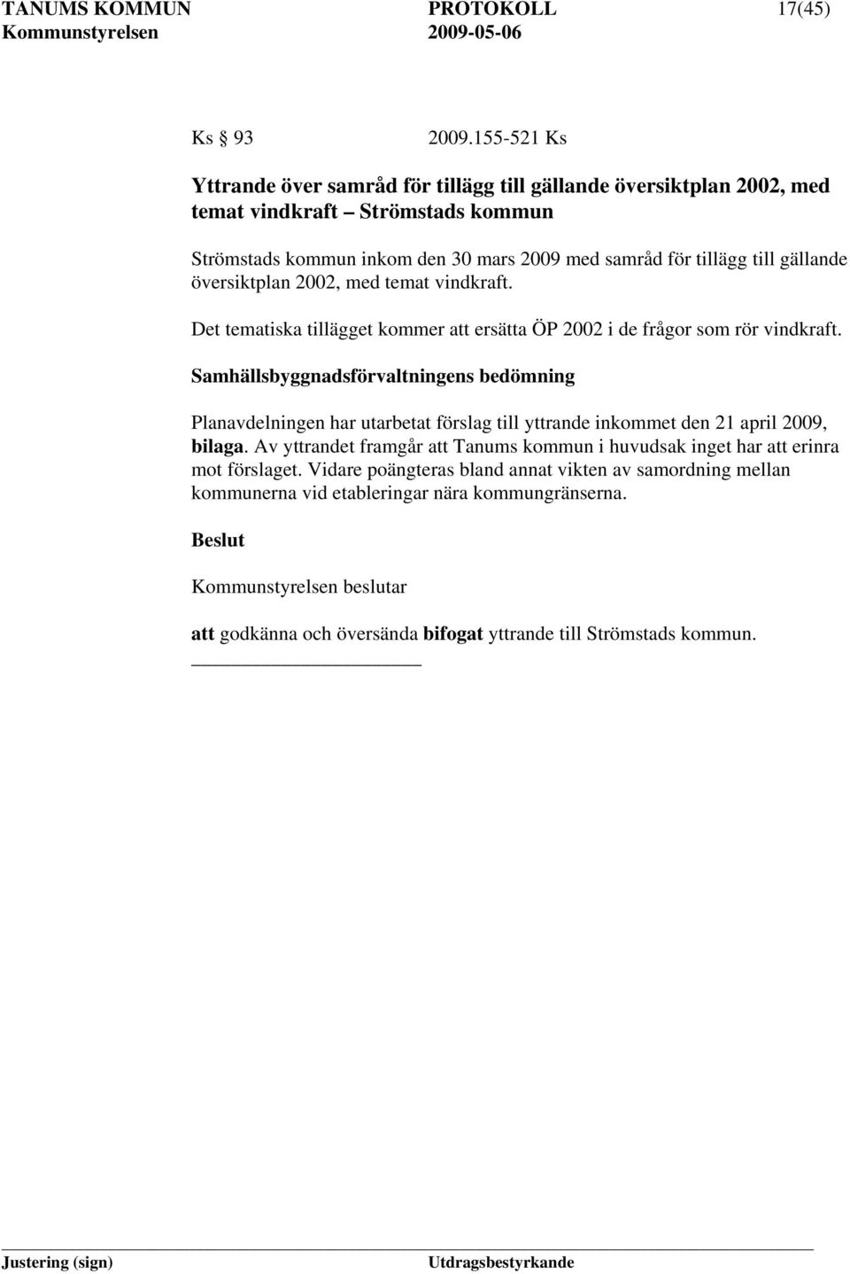 gällande översiktplan 2002, med temat vindkraft. Det tematiska tillägget kommer att ersätta ÖP 2002 i de frågor som rör vindkraft.