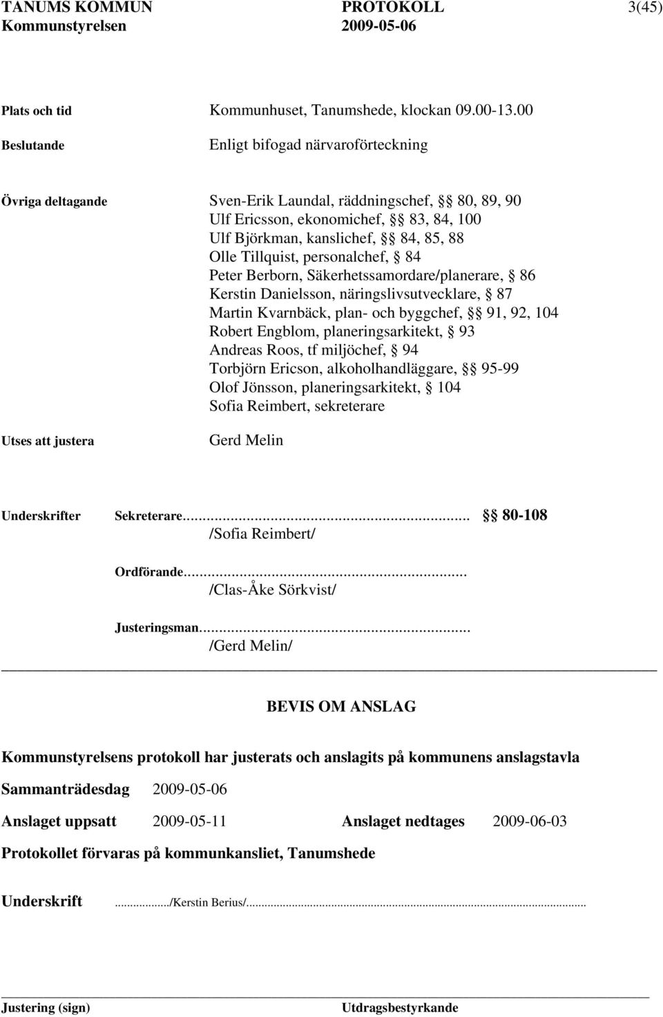 personalchef, 84 Peter Berborn, Säkerhetssamordare/planerare, 86 Kerstin Danielsson, näringslivsutvecklare, 87 Martin Kvarnbäck, plan- och byggchef, 91, 92, 104 Robert Engblom, planeringsarkitekt, 93