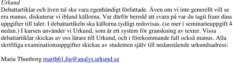 (se mer i seminarieuppgift 4 nedan.) I kursen använder vi Urkund, som är ett system för granskning av texter.