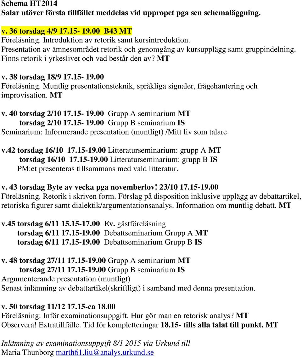 Muntlig presentationsteknik, språkliga signaler, frågehantering och improvisation. MT v. 40 torsdag 2/10 17.15-19.