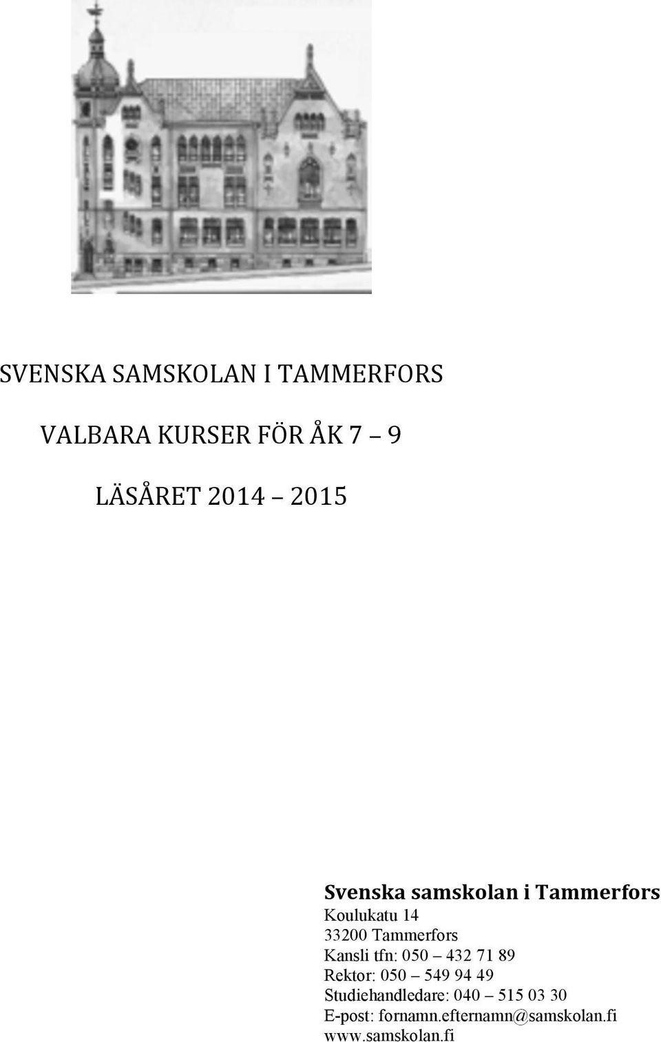 Tammerfors Kansli tfn: 050 432 71 89 Rektor: 050 549 94 49