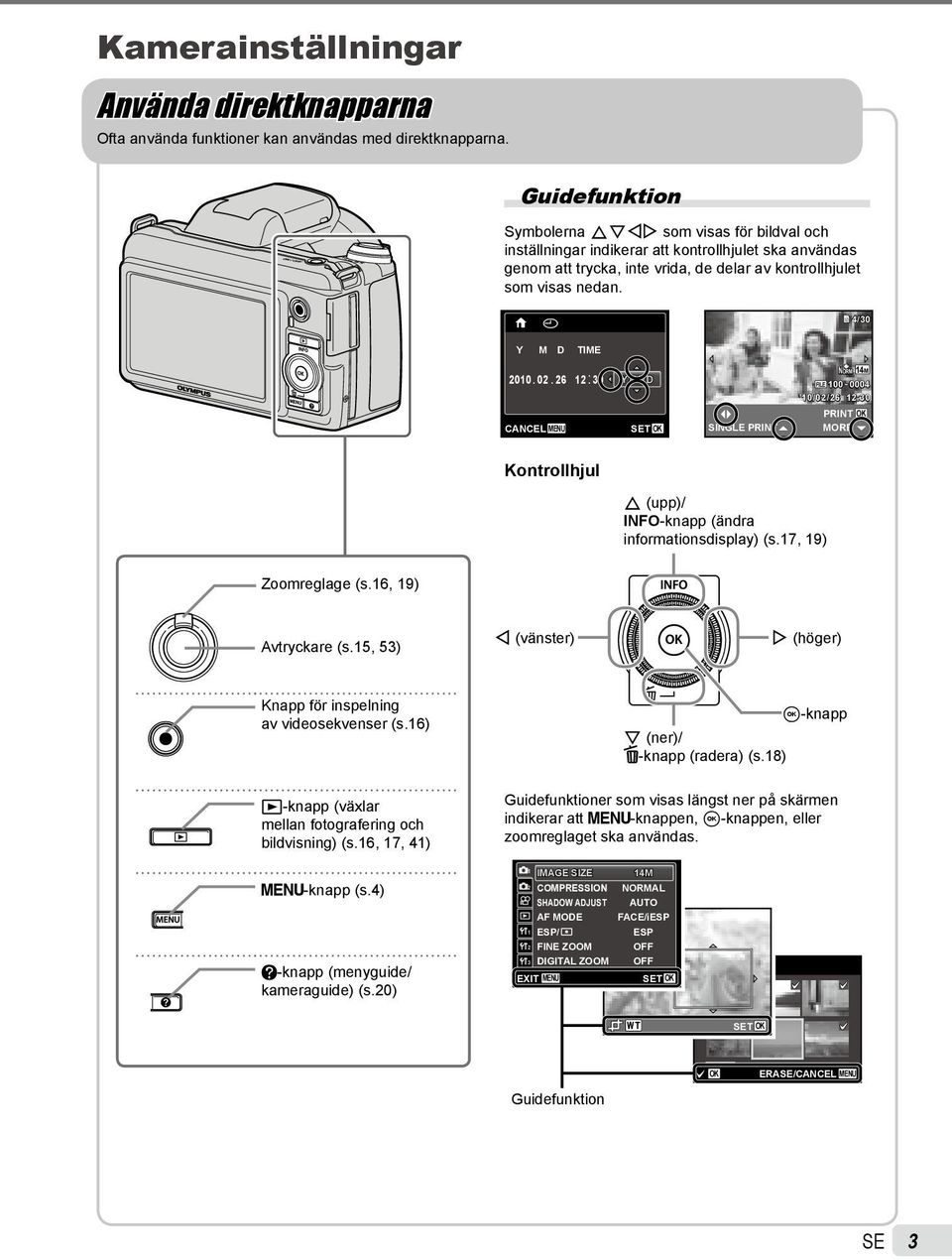 X 4/30 Y M D TIME 2010. 02. 26 12: 30 Y/M/D NORM 14M FILE 100 0004 10/02/26 12:30 PRINT OK CANCEL MENU SINGLE PRINT MORE Kontrollhjul F (upp)/ INFO-knapp (ändra informationsdisplay) (s.