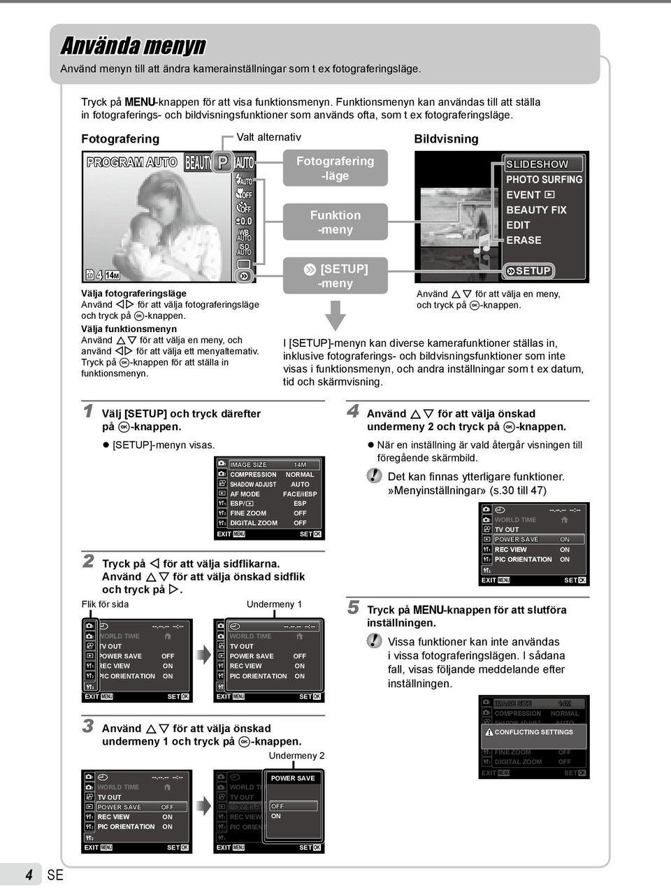 0 WB ISO Välja fotograferingsläge Använd HI för att välja fotograferingsläge och tryck på A-knappen.