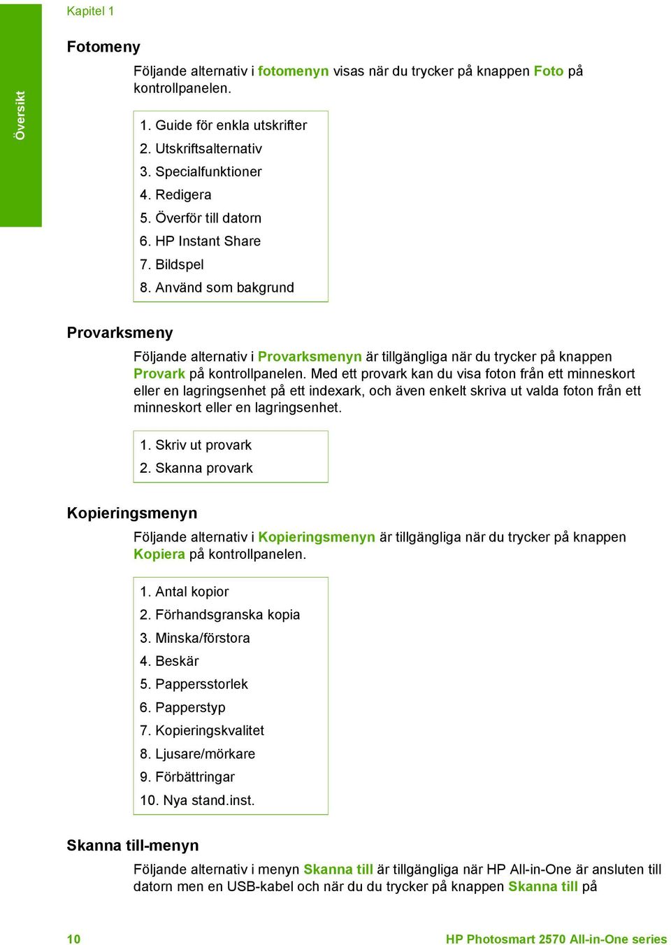 Använd som bakgrund Provarksmeny Följande alternativ i Provarksmenyn är tillgängliga när du trycker på knappen Provark på kontrollpanelen.