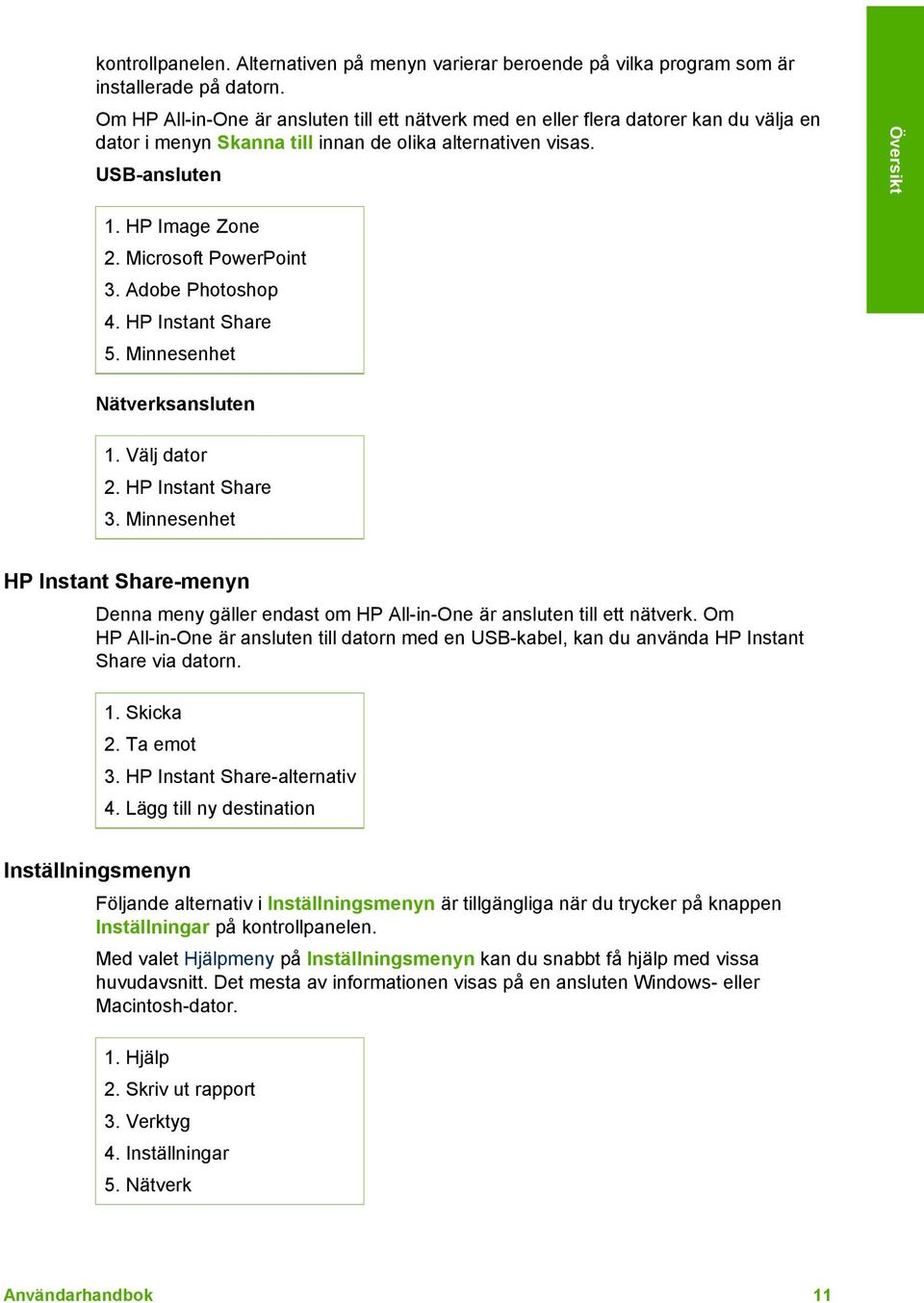 Microsoft PowerPoint 3. Adobe Photoshop 4. HP Instant Share 5. Minnesenhet Nätverksansluten 1. Välj dator 2. HP Instant Share 3.