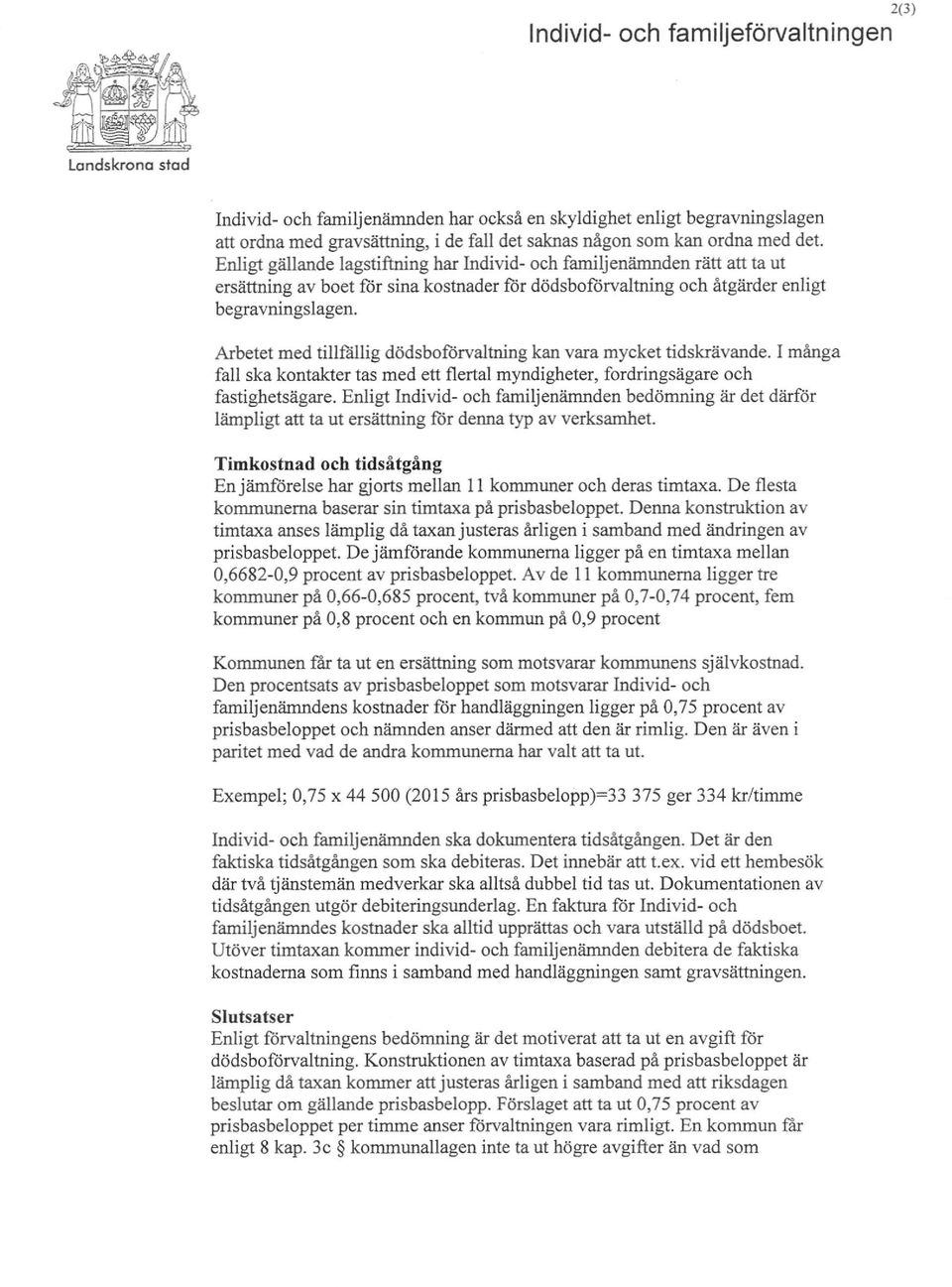 Arbetet med tillfällig dödsboforvaltnjng kan vara mycket tidskrävande. I många fall ska kontakter tas med ett flertal myndigheter, fordringsägare och fastighetsägare.