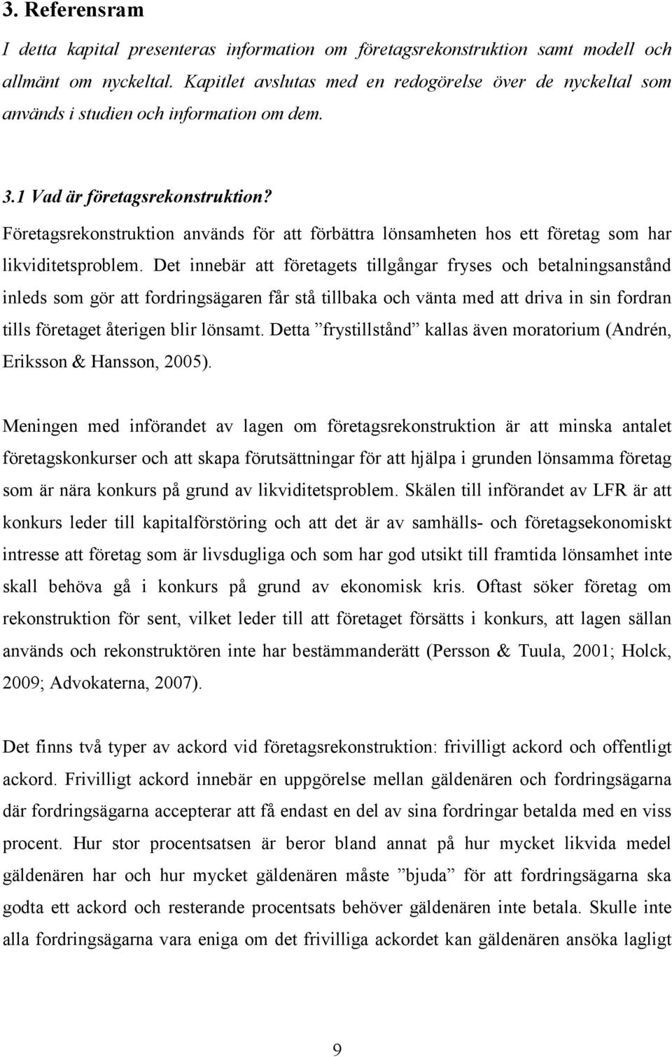 Företagsrekonstruktion används för att förbättra lönsamheten hos ett företag som har likviditetsproblem.