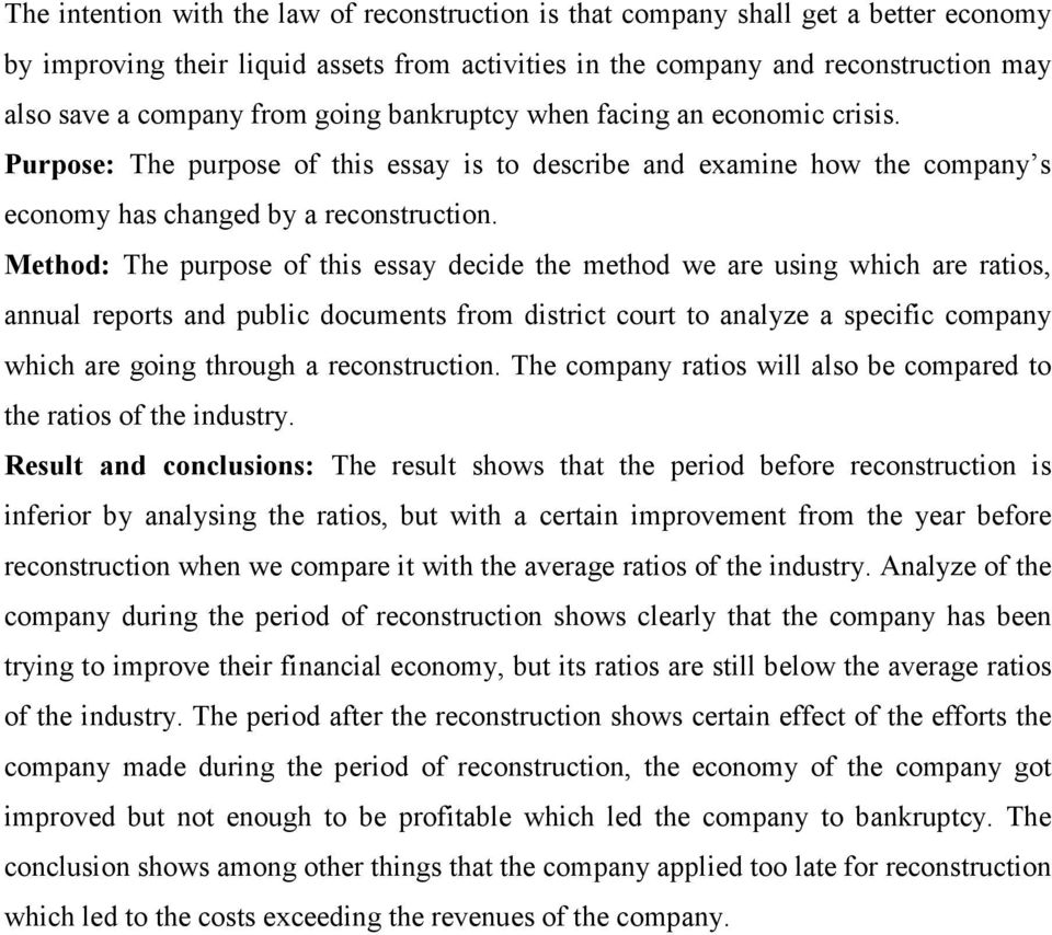 Method: The purpose of this essay decide the method we are using which are ratios, annual reports and public documents from district court to analyze a specific company which are going through a