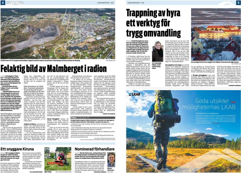 I söndagens "Kaliber" i Sveriges Radios P1 efterlyste David Berggård, gruvexpert på Länsstyrelsen, en avvecklingsplan för Malmberget. Länsstyrelsen driver frågan i mark- och miljödomstolen.