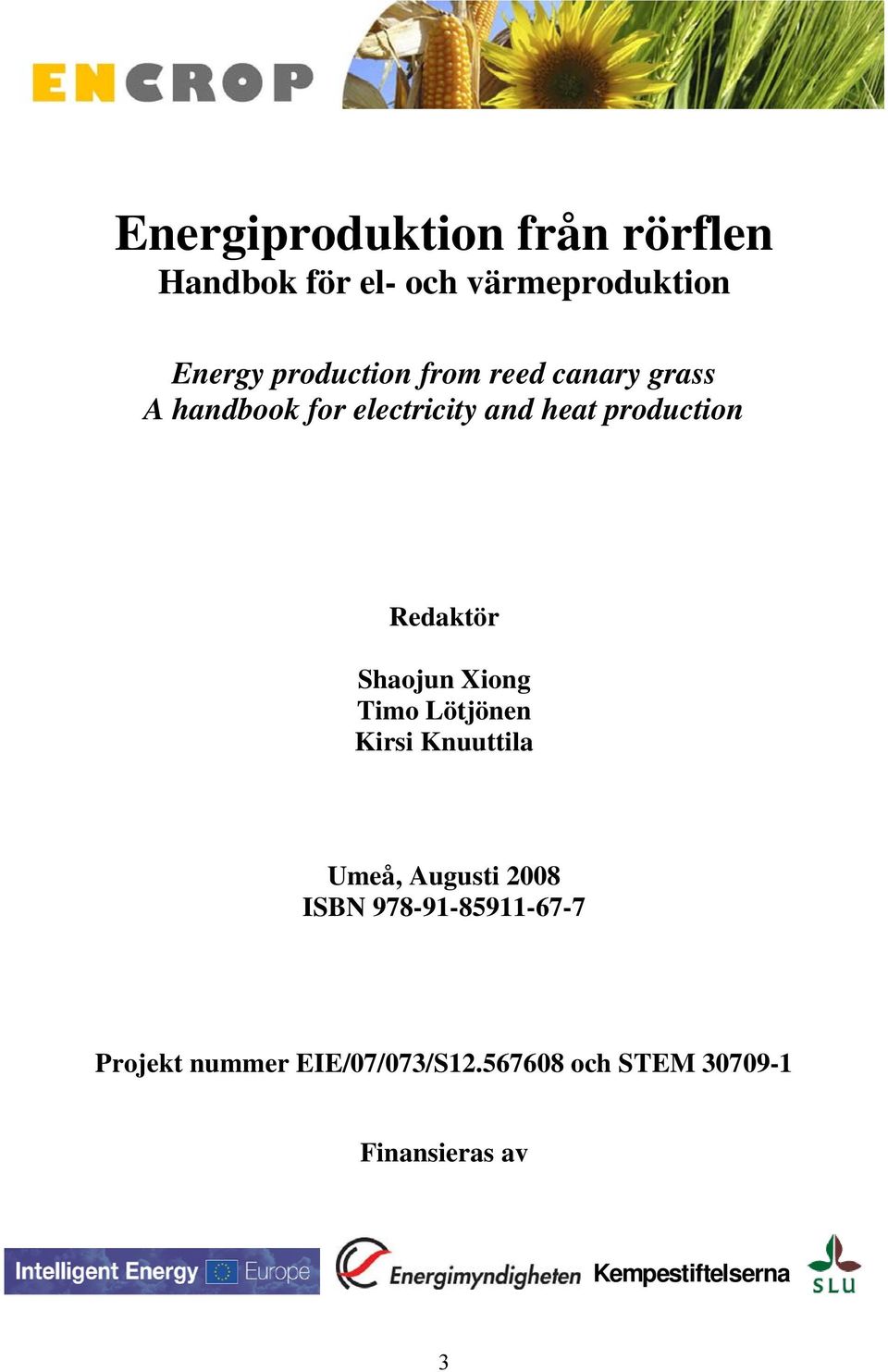 Shaojun Xiong Timo Lötjönen Kirsi Knuuttila Umeå, Augusti 2008 ISBN