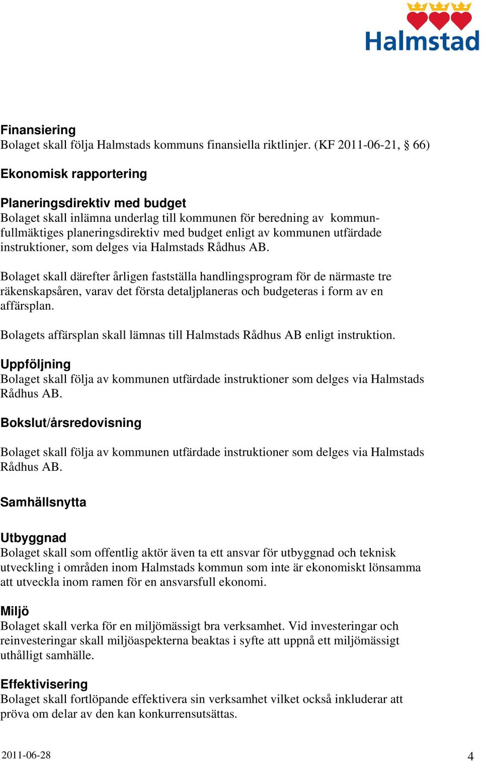 kommunen utfärdade instruktioner, som delges via Halmstads Rådhus AB.