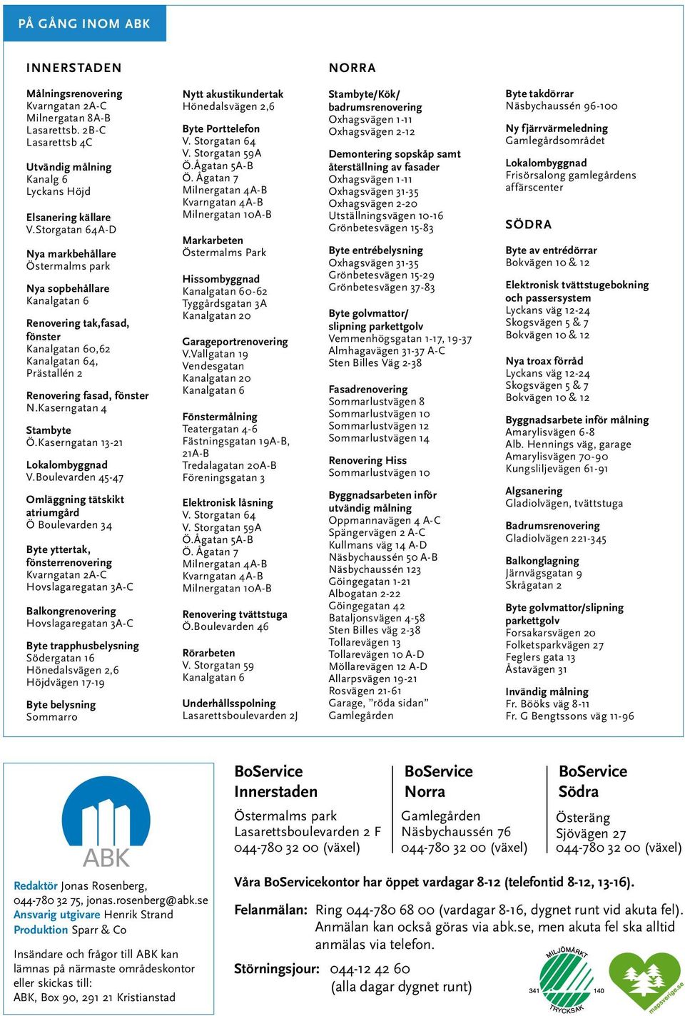 Kaserngatan 4 Stambyte Ö.Kaserngatan 13-21 Lokalombyggnad V.