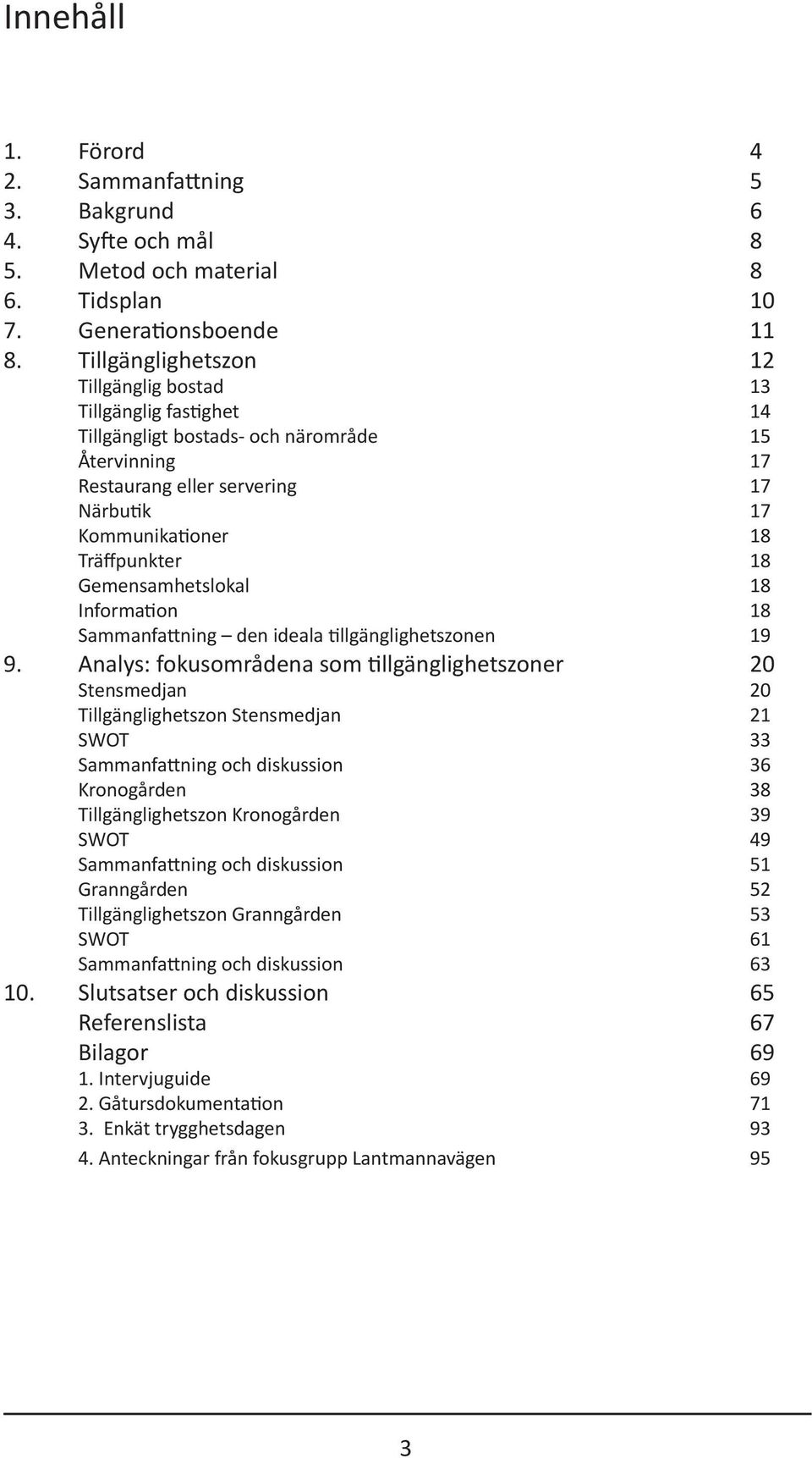 Gemensamhetslokal 18 Information 18 Sammanfattning den ideala tillgänglighetszonen 19 9.