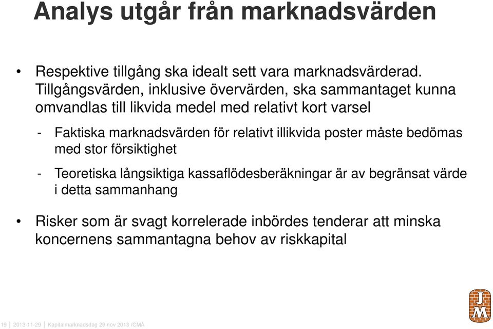 marknadsvärden för relativt illikvida poster måste bedömas med stor försiktighet - Teoretiska långsiktiga kassaflödesberäkningar är av