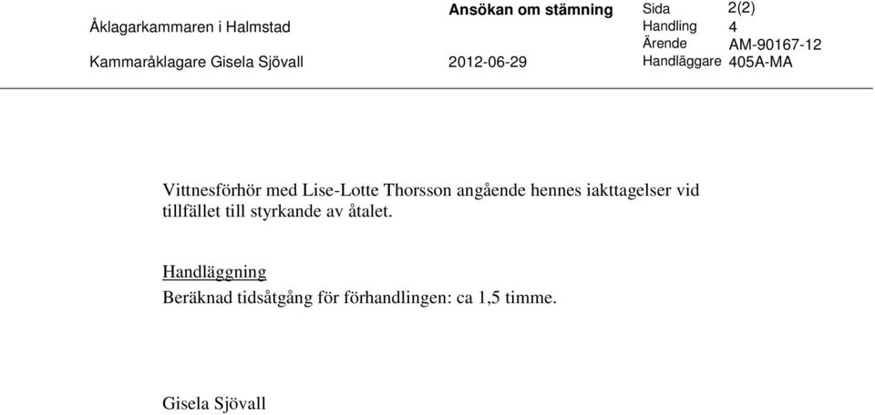 Vittnesförhör med Lise-Lotte Thorsson angående hennes iakttagelser vid tillfället