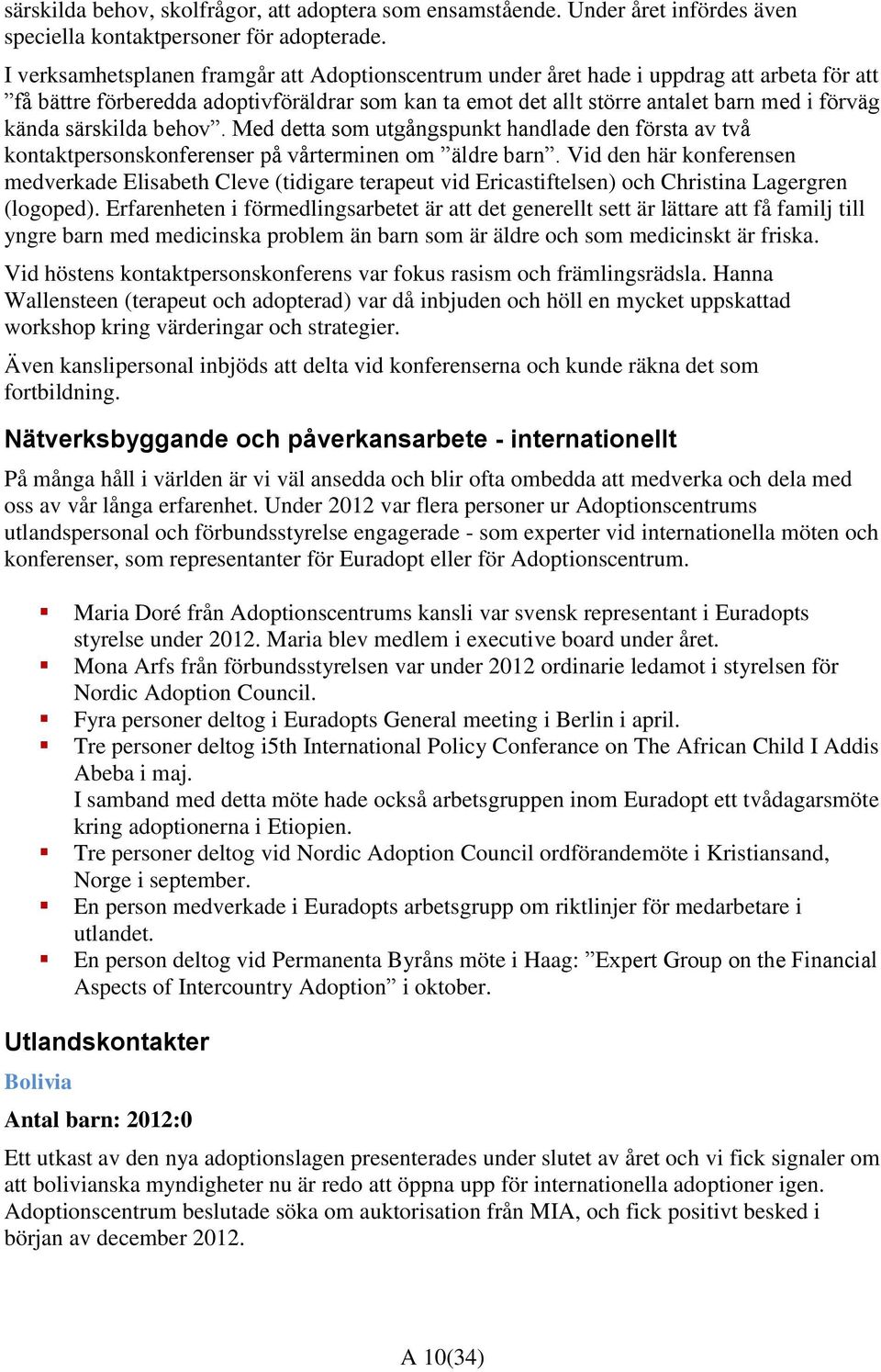 särskilda behov. Med detta som utgångspunkt handlade den första av två kontaktpersonskonferenser på vårterminen om äldre barn.