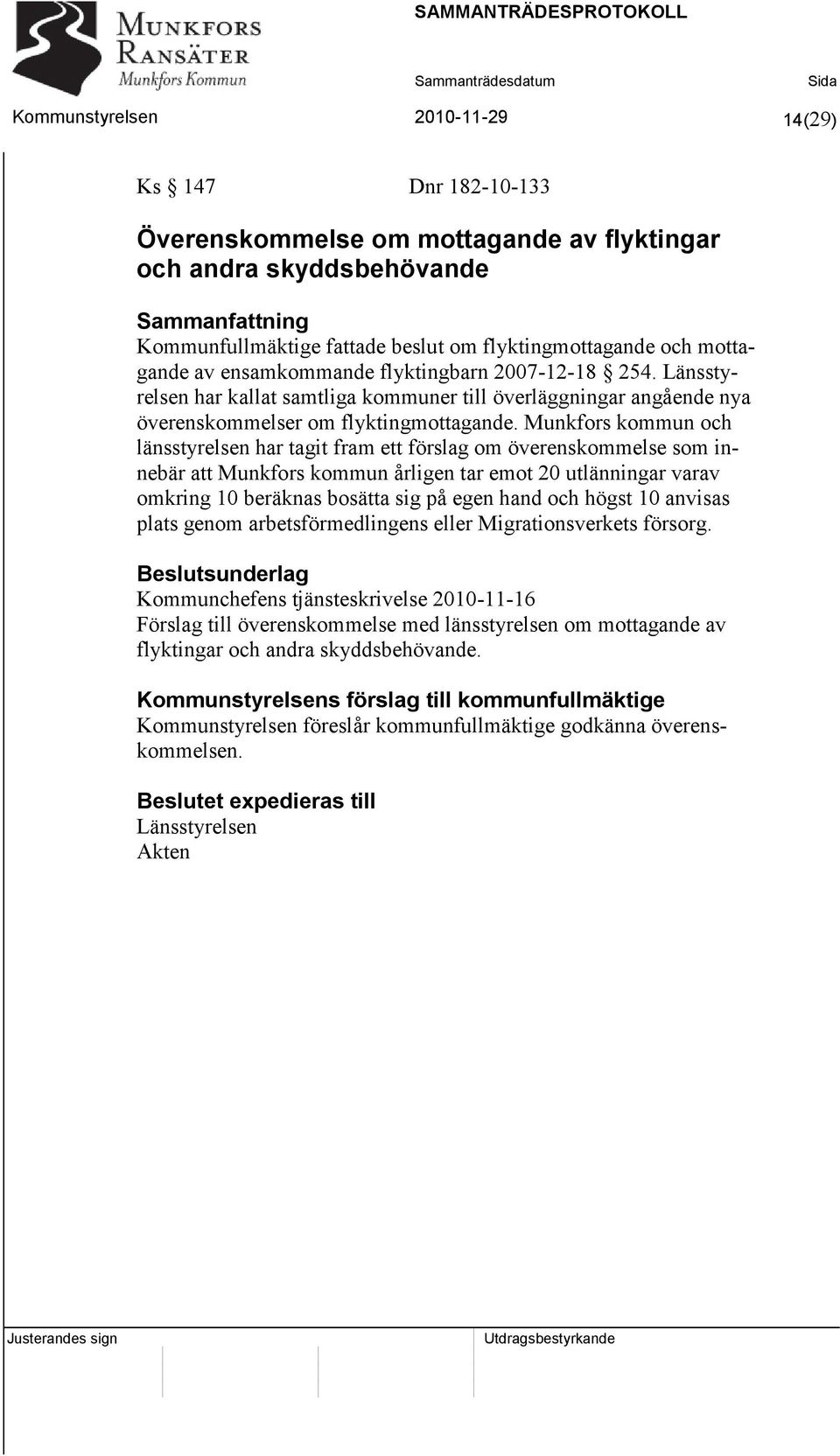 Munkfors kommun och länsstyrelsen har tagit fram ett förslag om överenskommelse som innebär att Munkfors kommun årligen tar emot 20 utlänningar varav omkring 10 beräknas bosätta sig på egen hand och