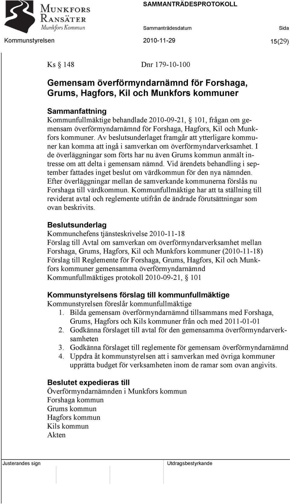 I de överläggningar som förts har nu även Grums kommun anmält intresse om att delta i gemensam nämnd. Vid ärendets behandling i september fattades inget beslut om värdkommun för den nya nämnden.