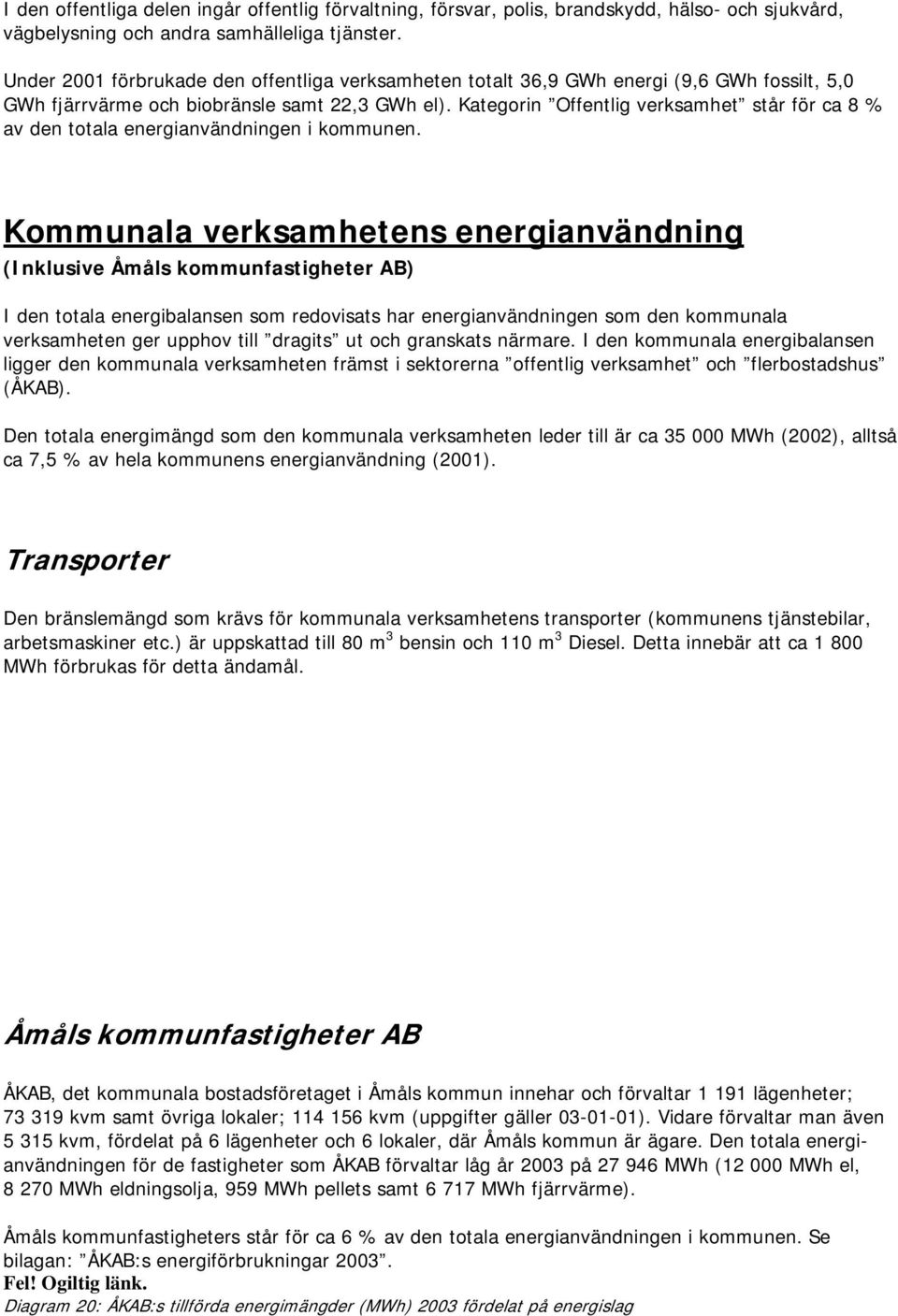 Kategorin Offentig verksamhet står för ca 8 % av den totaa energianvändningen i kommunen.