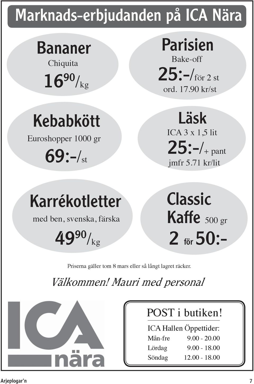 71 kr/lit Karrékotletter med ben, svenska, färska Classic Kaffe 500 gr 49 90 /kg 2 för 50:- Priserna gäller tom 8 mars