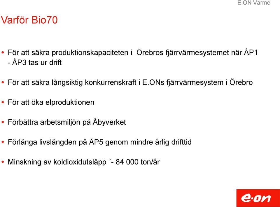 ONs fjärrvärmesystem i Örebro För att öka elproduktionen Förbättra arbetsmiljön på