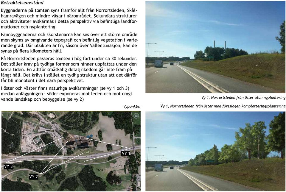 Pannbyggnaderna och skorstenarna kan ses över ett större område men skyms av omgivande topografi och befintlig vegetation i varierande grad.