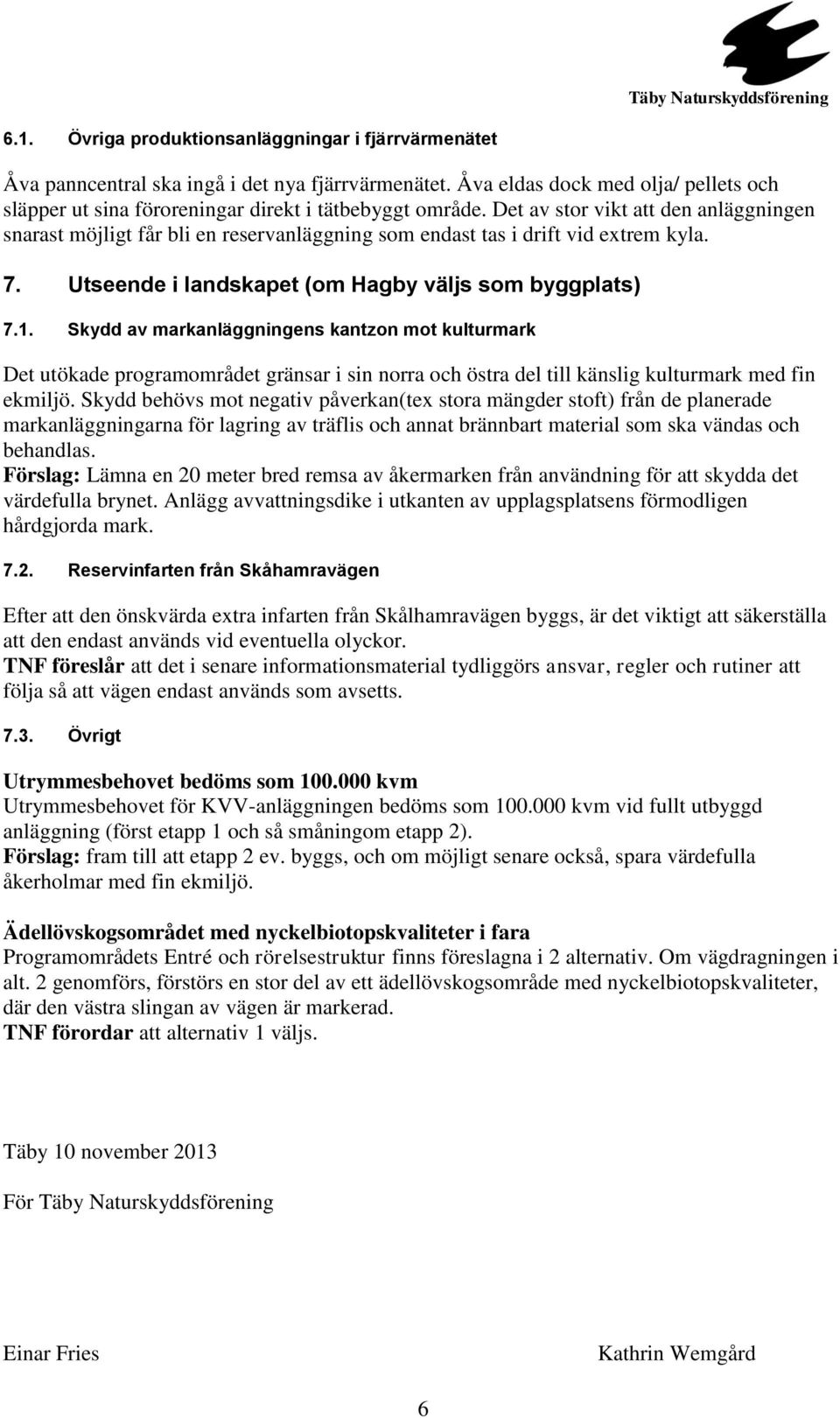 Skydd av markanläggningens kantzon mot kulturmark Det utökade programområdet gränsar i sin norra och östra del till känslig kulturmark med fin ekmiljö.