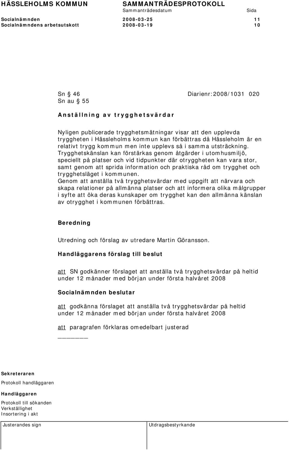 Trygghetskänslan kan förstärkas genom åtgärder i utomhusmiljö, speciellt på platser och vid tidpunkter där otryggheten kan vara stor, samt genom att sprida information och praktiska råd om trygghet