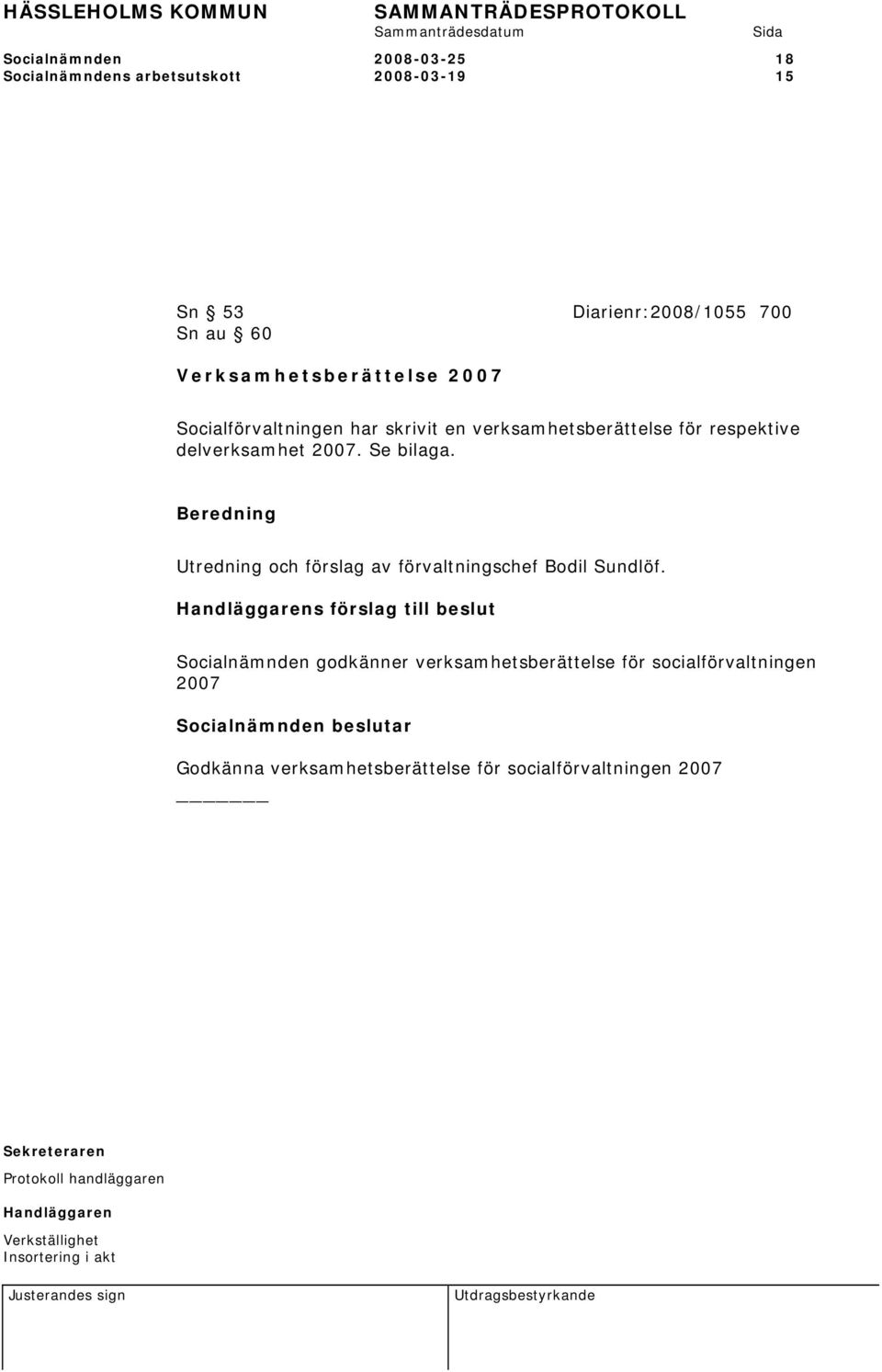 delverksamhet 2007. Se bilaga. Utredning och förslag av förvaltningschef Bodil Sundlöf.