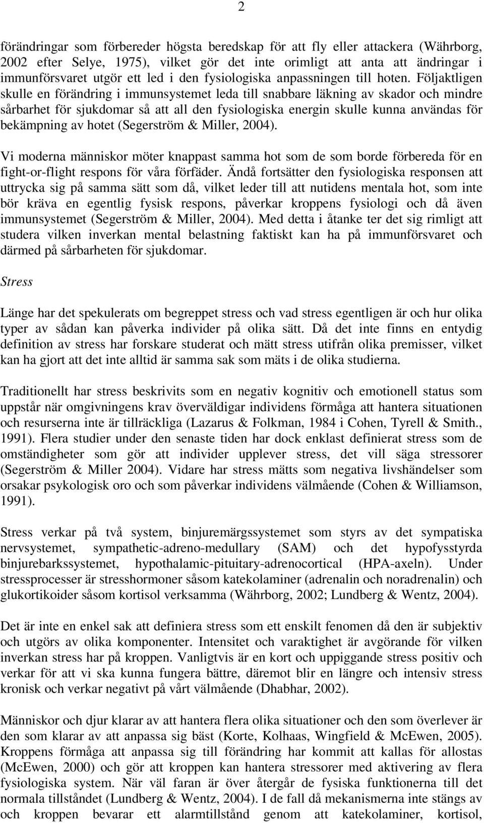 Följaktligen skulle en förändring i immunsystemet leda till snabbare läkning av skador och mindre sårbarhet för sjukdomar så att all den fysiologiska energin skulle kunna användas för bekämpning av