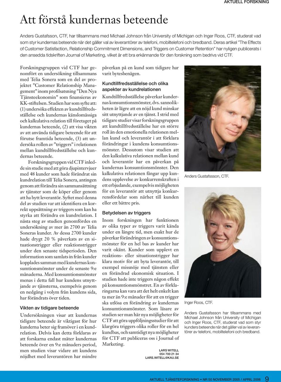 Deras artikel The Effects of Customer Satisfaction, Relationship Commitment Dimensions, and Triggers on Customer Retention har nyligen publicerats i den ansedda tidskriften Journal of Marketing,