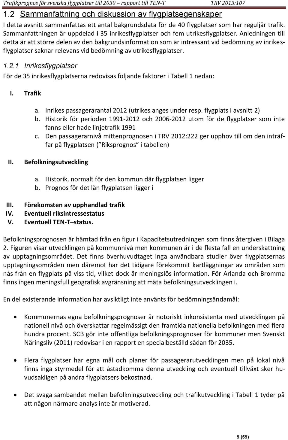 Sammanfattningen är uppdelad i 35 inrikesflygplatser och fem utrikesflygplatser.