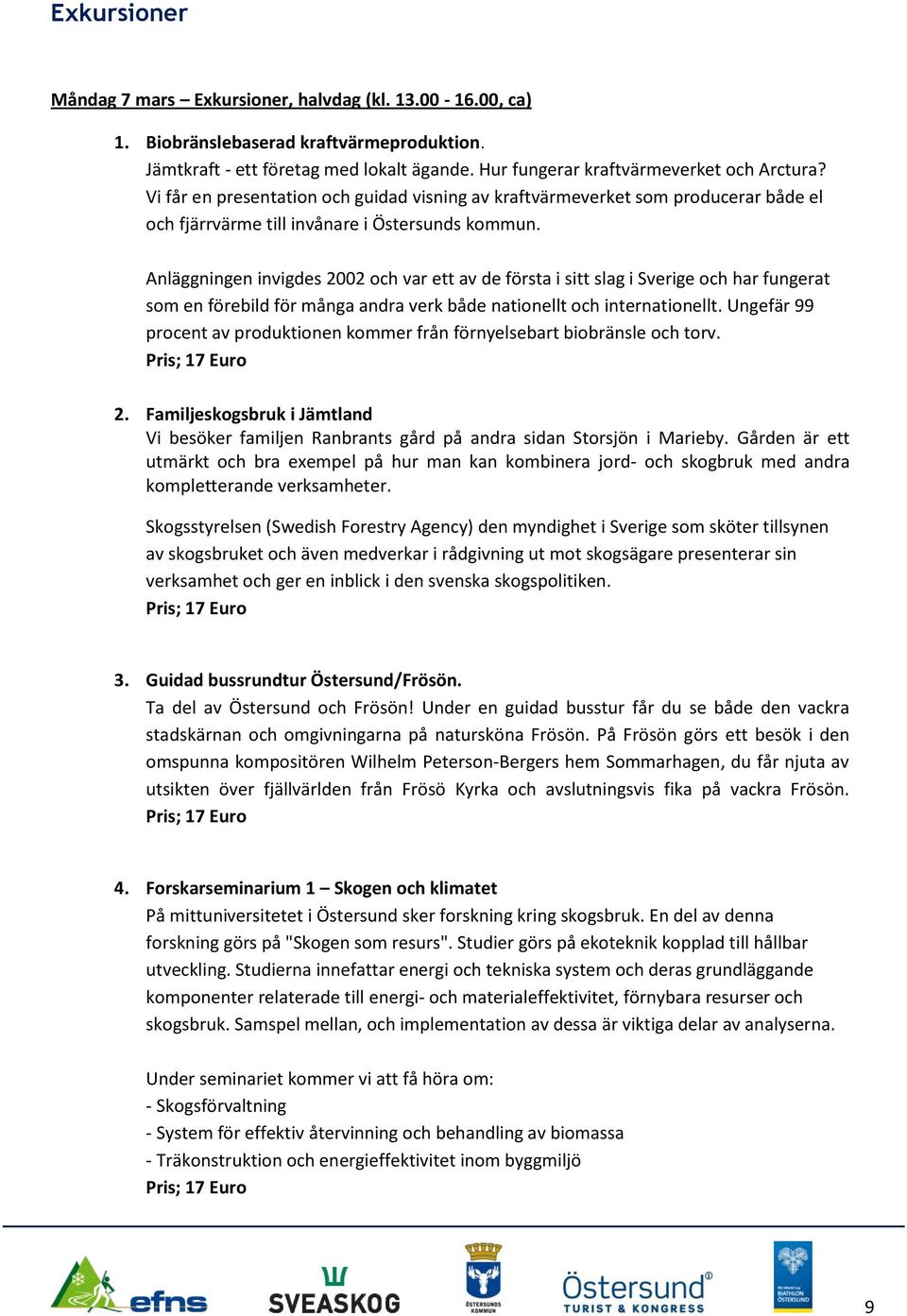 Anläggningen invigdes 2002 och var ett av de första i sitt slag i Sverige och har fungerat som en förebild för många andra verk både nationellt och internationellt.