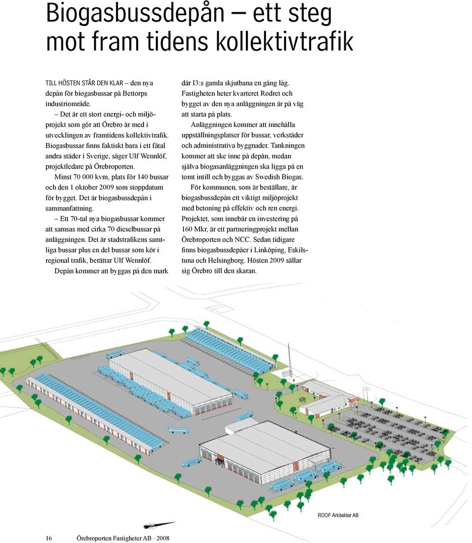 Biogasbussar finns faktiskt bara i ett fåtal andra städer i Sverige, säger Ulf Wennlöf, projektledare på Örebroporten.