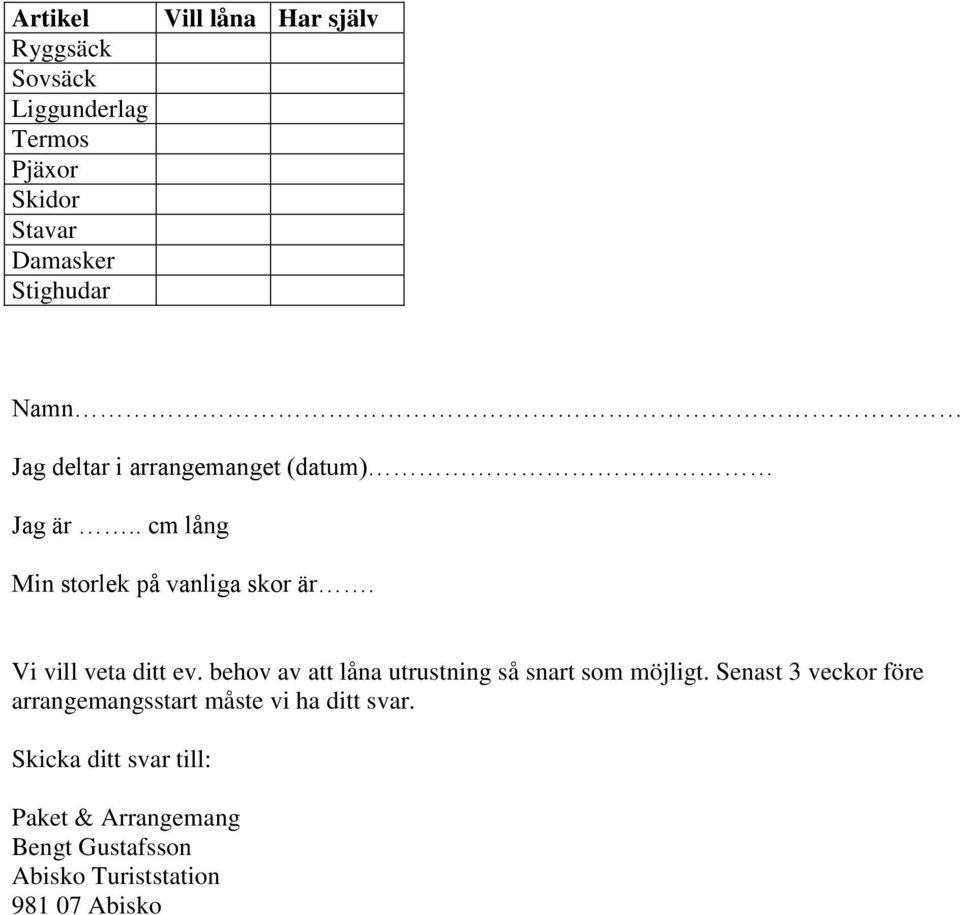 Vi vill veta ditt ev. behov av att låna utrustning så snart som möjligt.