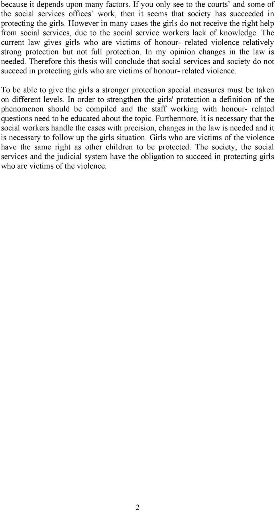 The current law gives girls who are victims of honour- related violence relatively strong protection but not full protection. In my opinion changes in the law is needed.