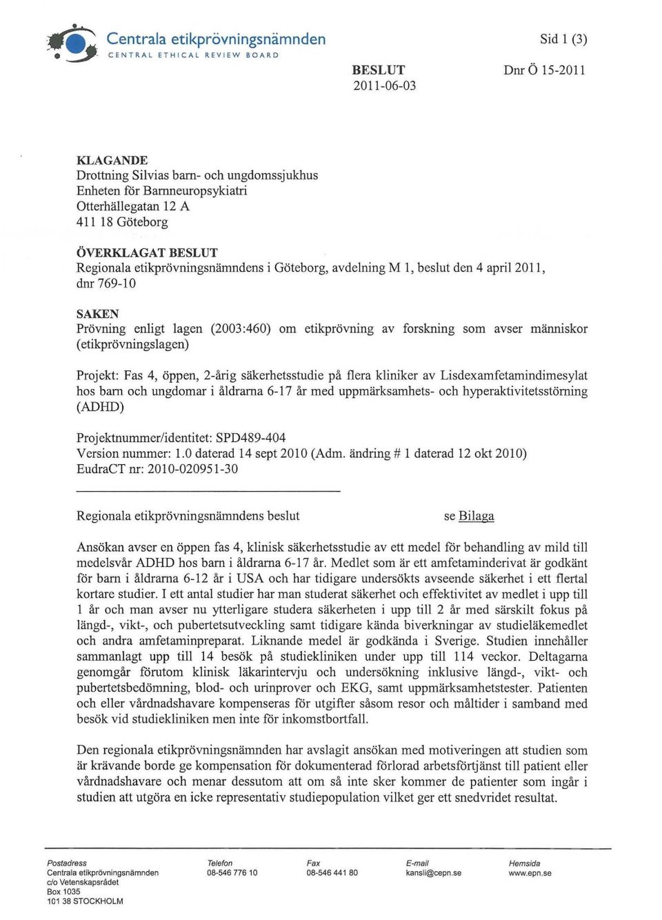 (2003:460) om etikprövning av forskning som avser människor (etikprövningslagen) Projekt: Fas 4, öppen, 2-årig säkerhetsstudie på flera kliniker av Lisdexamfetamindimesylat hos barn och ungdomar i