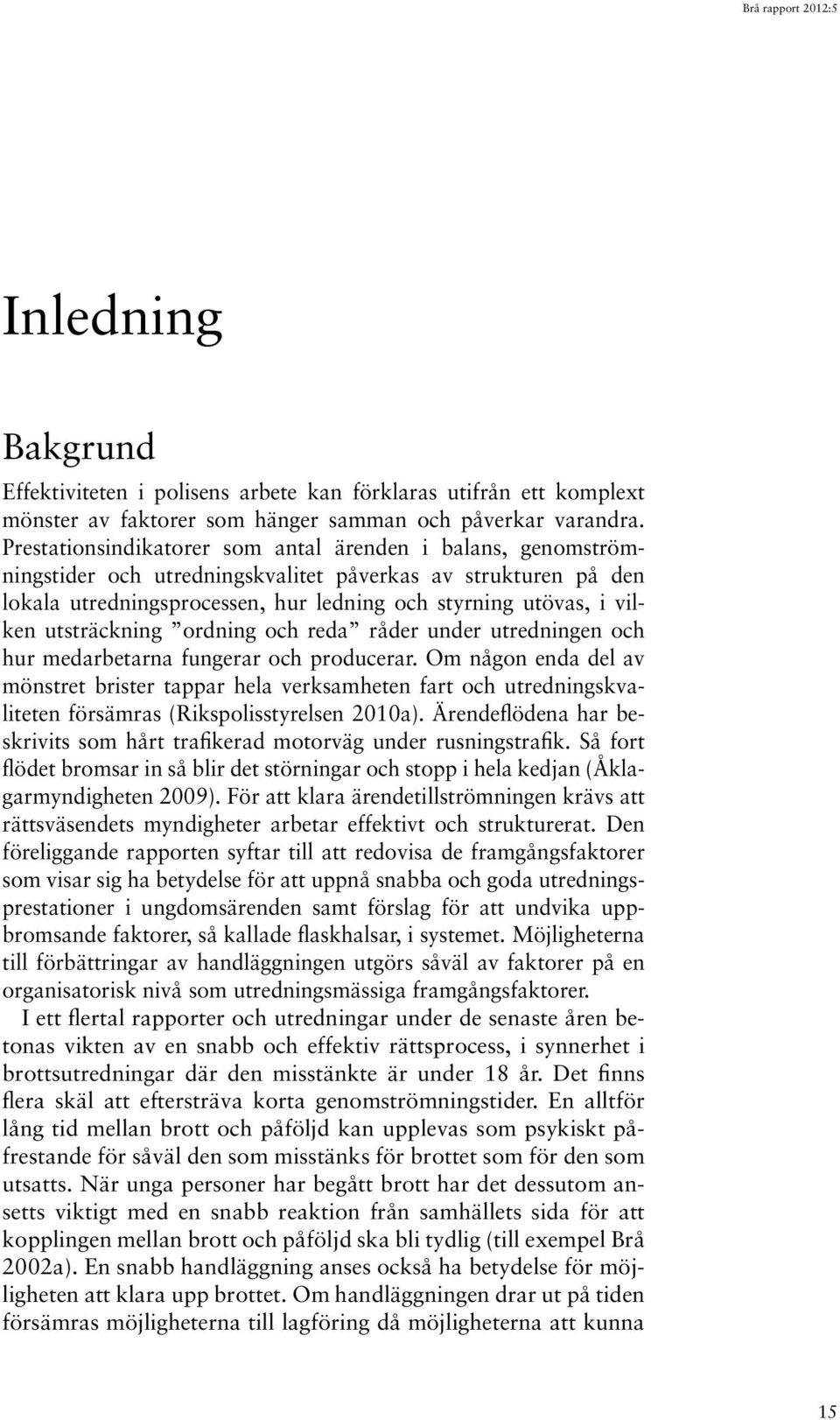 utsträckning ordning och reda råder under utredningen och hur medarbetarna fungerar och producerar.