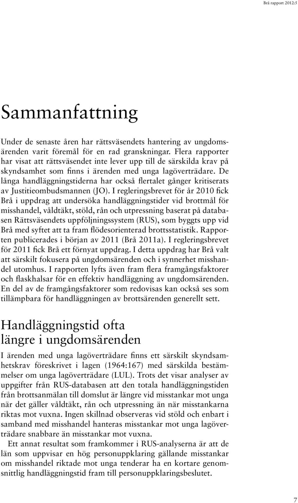 De långa handläggningstiderna har också flertalet gånger kritiserats av Justitieombudsmannen (JO).