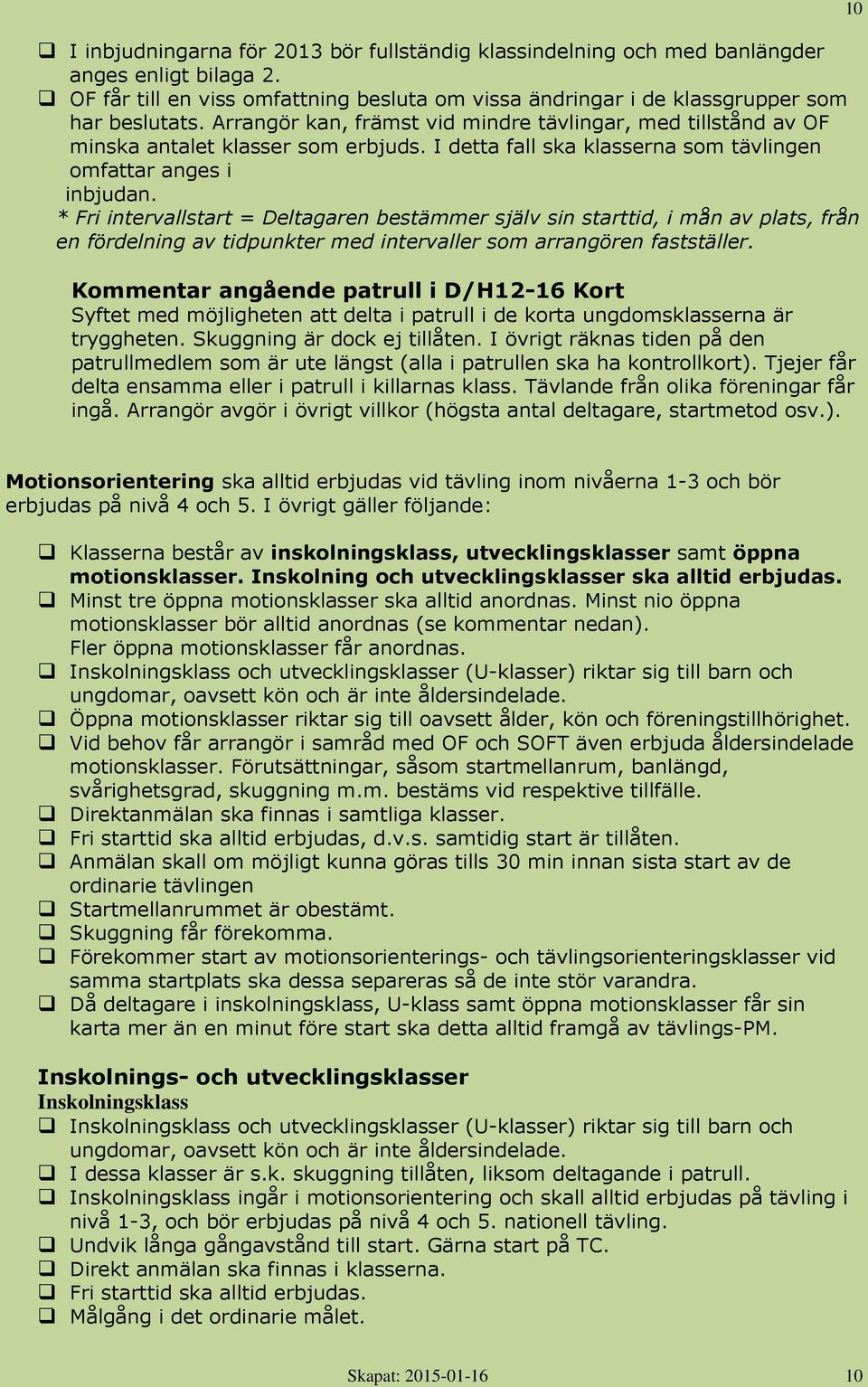 * Fri intervallstart = Deltagaren bestämmer själv sin starttid, i mån av plats, från en fördelning av tidpunkter med intervaller som arrangören fastställer.