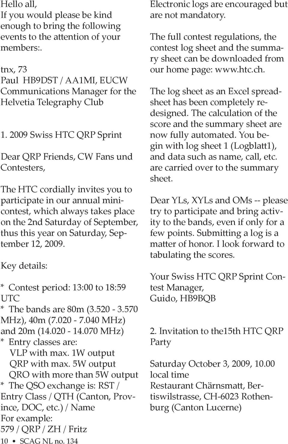 2009 Swiss HTC QRP Sprint Dear QRP Friends, CW Fans und Contesters, The HTC cordially invites you to participate in our annual minicontest, which always takes place on the 2nd Saturday of September,