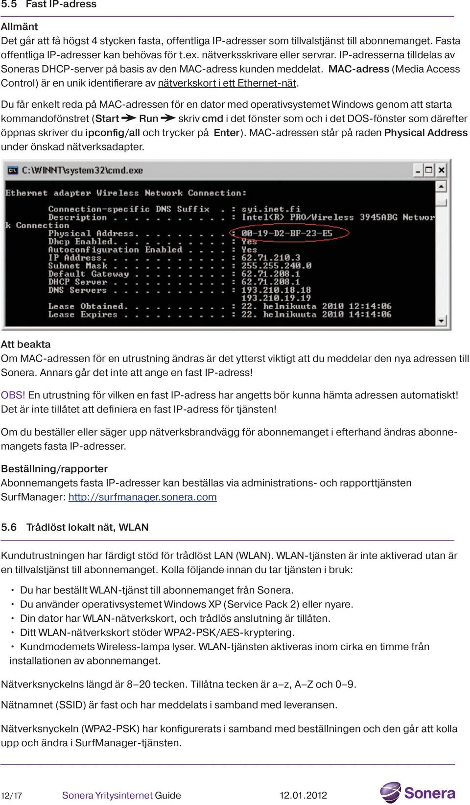 MAC-adress (Media Access Control) är en unik identifierare av nätverkskort i ett Ethernet-nät.