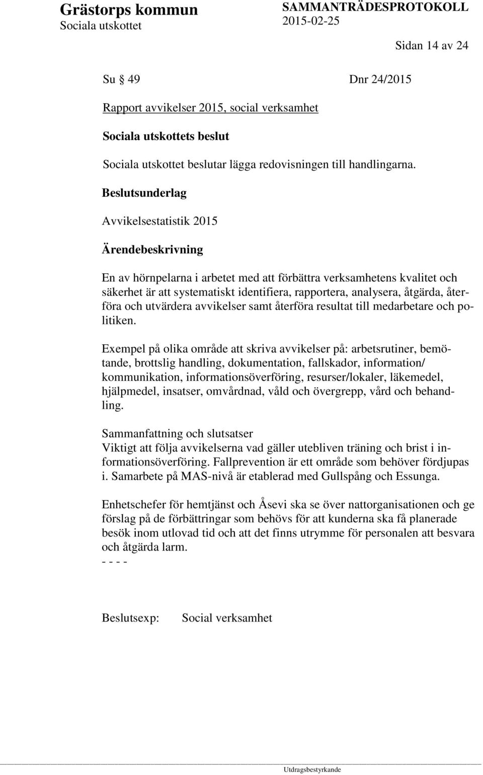 utvärdera avvikelser samt återföra resultat till medarbetare och politiken.