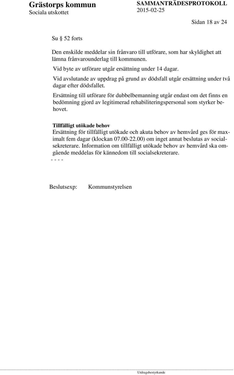 Ersättning till utförare för dubbelbemanning utgår endast om det finns en bedömning gjord av legitimerad rehabiliteringspersonal som styrker behovet.