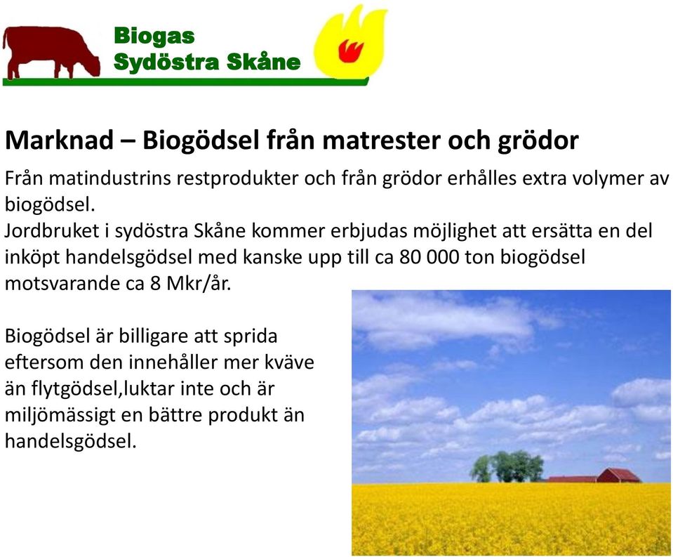 Jordbruket i sydöstra Skåne kommer erbjudas möjlighet att ersätta en del inköpt handelsgödsel med kanske upp