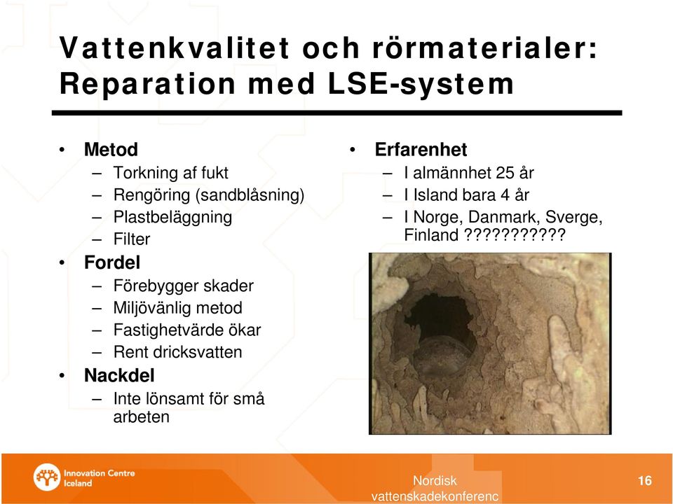 metod Fastighetvärde ökar Rent dricksvatten Nackdel Inte lönsamt för små arbeten