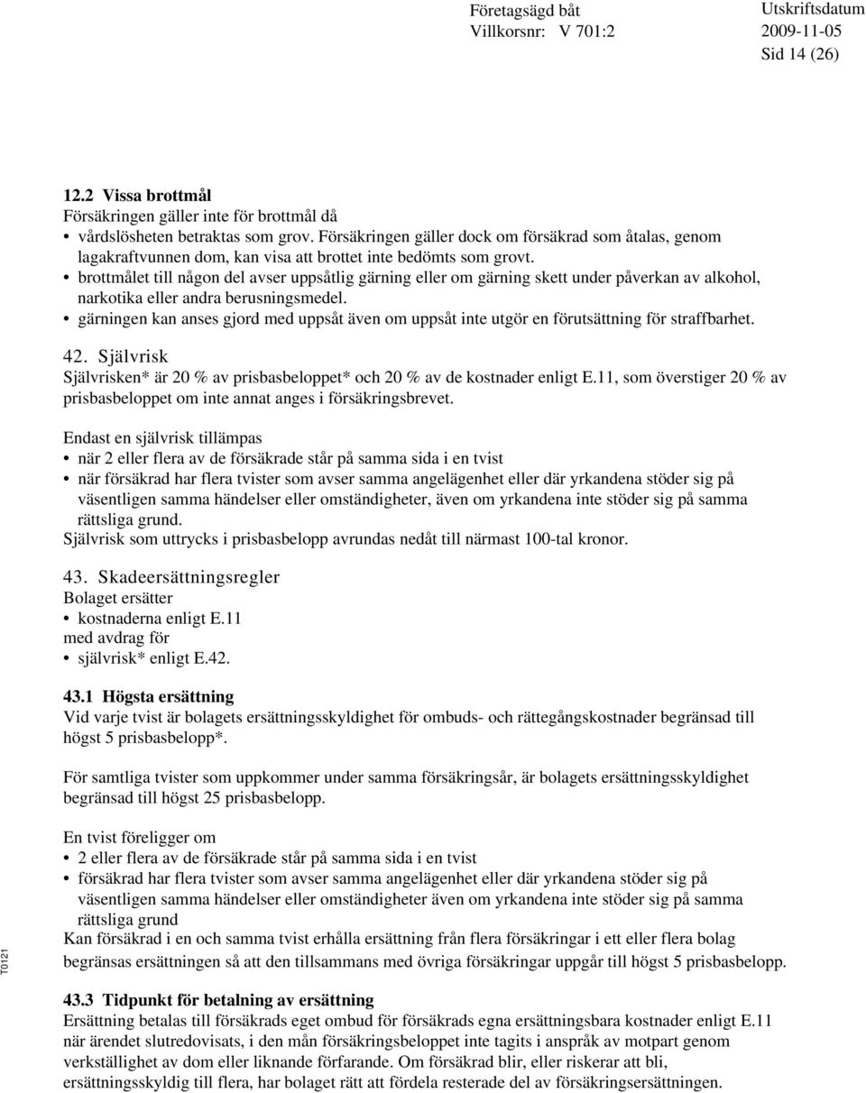 brottmålet till någon del avser uppsåtlig gärning eller om gärning skett under påverkan av alkohol, narkotika eller andra berusningsmedel.